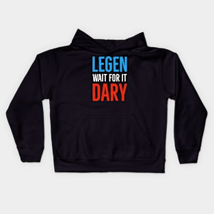 Legen Wait For It Dary Kids Hoodie